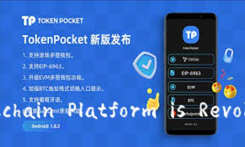 Trusted Transactions: How Trust Blockchain Platform is Revolutionizing the Future of Transactions