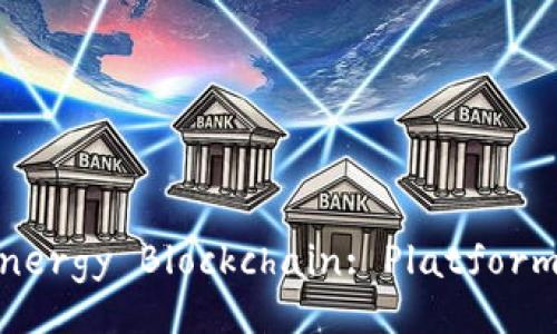 Exploring the World of Energy Blockchain: Platforms and Their Development